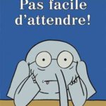 Pas facile d’attendre!