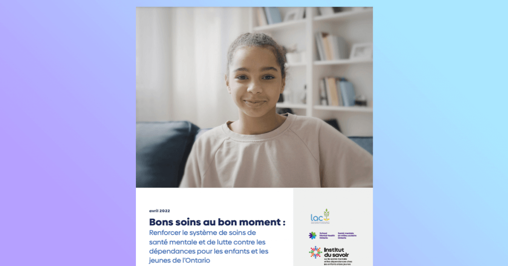 Right time, right care: Strengthening Ontario’s mental health and addictions system of care for children and young people