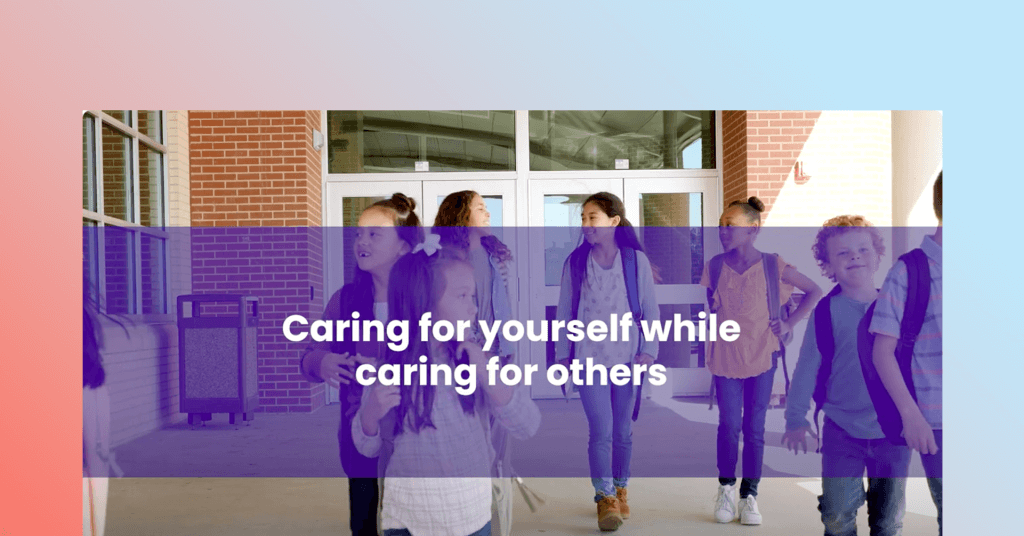 Caring for yourself while caring for others - a parent’s guide to self-care