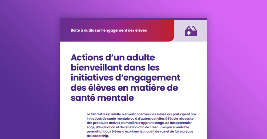 Actions d’un adulte bienveillant dans les initiatives d’engagement des élèves en matière de santé mentale