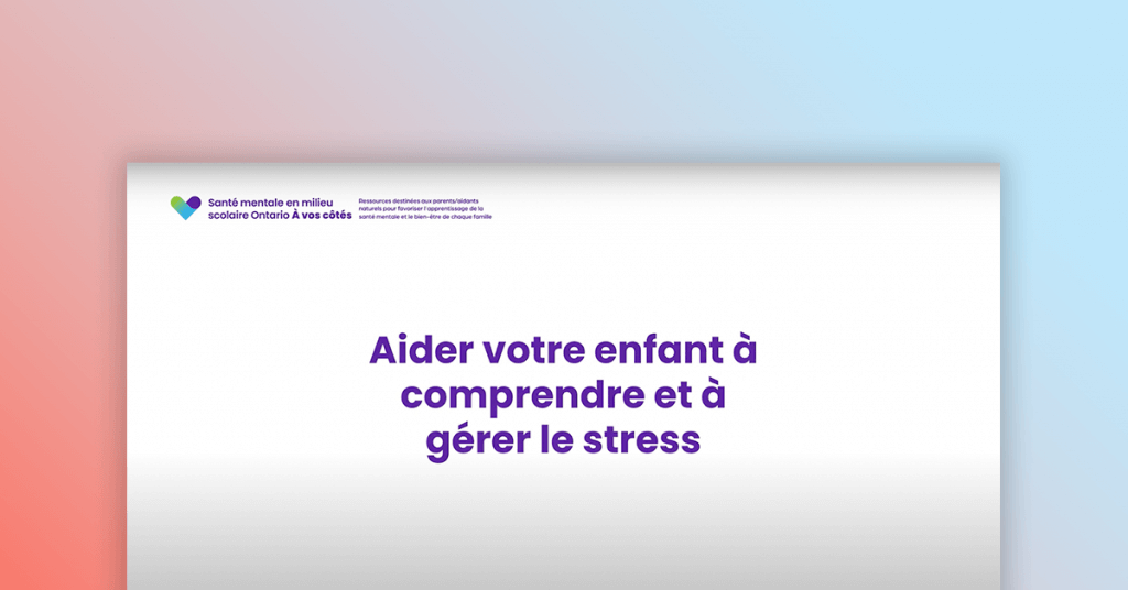 Aider votre enfant à comprendre et à gérer le stress