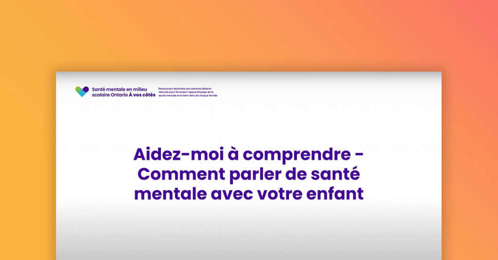Aidez-moi à comprendre – Parler de santé mentale avec votre enfant